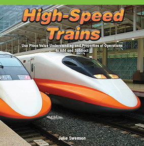 High-Speed Trains (Use Place Value Understanding and Properties of Operations to Add and Subtract) by Julie Swenson, 9781477747599