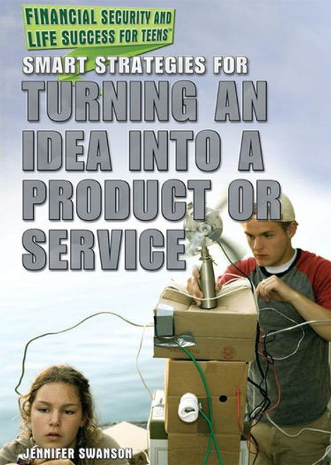 Smart Strategies for Turning an Idea into a Product or Service by Jennifer Swanson, 9781477776360