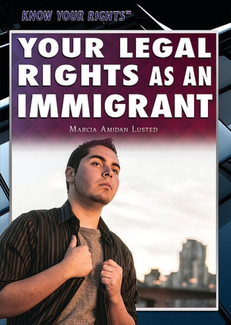 Your Legal Rights as an Immigrant by Marcia Amidon Lusted, 9781477786185