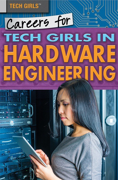 Careers for Tech Girls in Hardware Engineering by Carla Mooney, 9781508180210