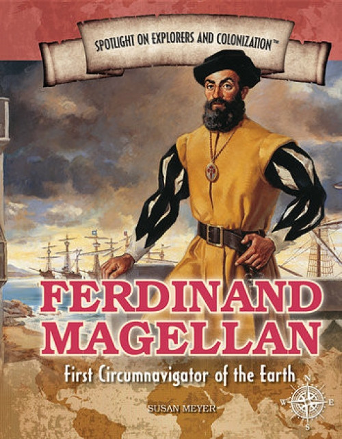 Ferdinand Magellan (First Circumnavigator of the Earth) by Susan Meyer, 9781477788004