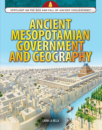 Ancient Mesopotamian Government and Geography by Laura La Bella, 9781477789094