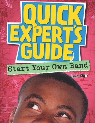 Start Your Own Band by Daniel Gilpin, 9781477728291