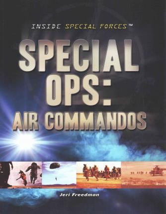 Special Ops: Air Commandos by Jeri Freedman, 9781477779941