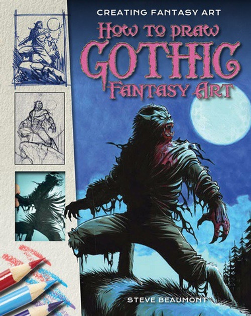 How to Draw Gothic Fantasy Art by Steve Beaumont, 9781499466744