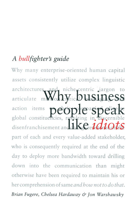 Why Business People Speak Like Idiots (A Bullfighter's Guide) by Brian Fugere, Chelsea Hardaway, Jon Warshawsky, 9780743269094