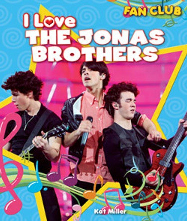 I Love the Jonas Brothers by Kat Miller, 9781615330492