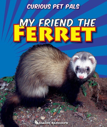 My Friend the Ferret by Joanne Randolph, 9781607549802