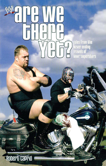 Are We There Yet? (Tales from the Never-Ending Travels of WWE Superstars) by Robert Caprio, 9780743490412
