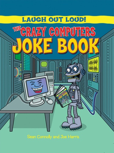 The Crazy Computers Joke Book by Sean Connolly, Joseph Harris, 9781615336524
