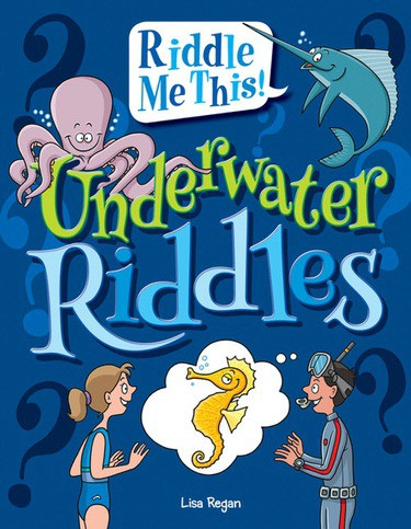 Underwater Riddles by Lisa Regan, 9781477791783