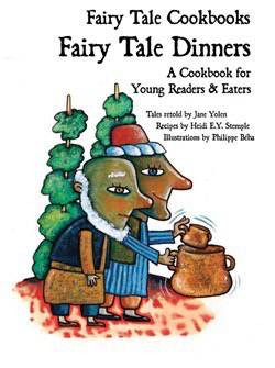 Fairy Tale Dinners: A Cookbook for Young Readers & Eaters by Jane Yolen, Philippe Béha, Heidi E. Y. Stemple, 9781607545828
