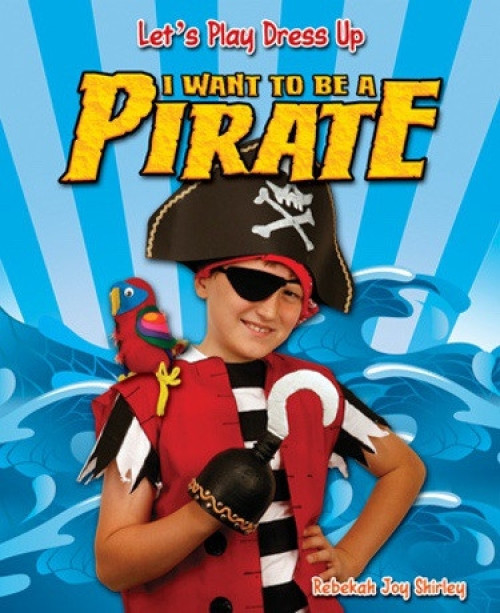 I Want to Be a Pirate by Rebekah Joy Shirley, 9781615333936