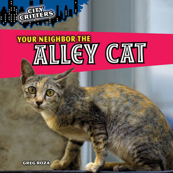 Your Neighbor the Alley Cat by Greg Roza, 9781448851270