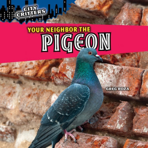 Your Neighbor the Pigeon by Greg Roza, 9781448851331