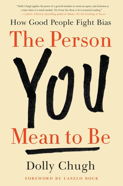 The Person You Mean to Be (How Good People Fight Bias) by Dolly Chugh, Laszlo Bock, 9780062692146