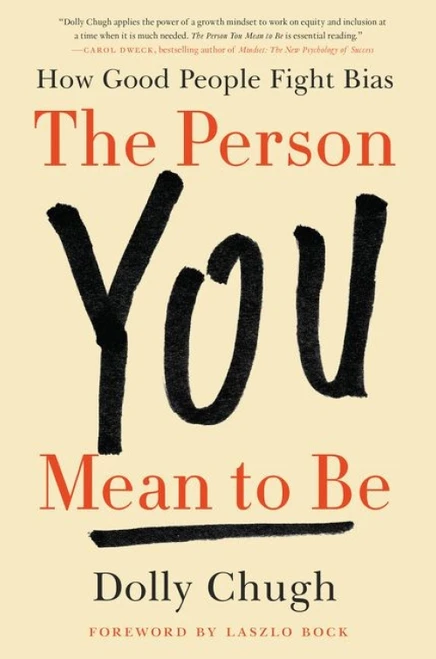 The Person You Mean to Be (How Good People Fight Bias) by Dolly Chugh, Laszlo Bock, 9780062692146