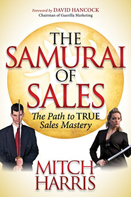 The Samurai of Sales (The Path to True Sales Mastery) by Mitch Harris, 9781614482505