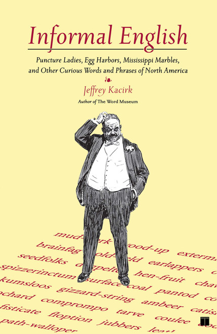 Informal English (Puncture Ladies, Egg Harbors, Mississippi Marbles, and Other Curious Words and Phrases of North America) by Jeffrey Kacirk, 9780743254939