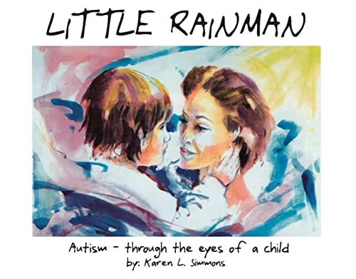 Little Rainman (Autism--Through the Eyes of a Child) by Karen L Simmons, Karen Sicoli, Rob Woodbury, R Wayne Gilpin, 9781885477293