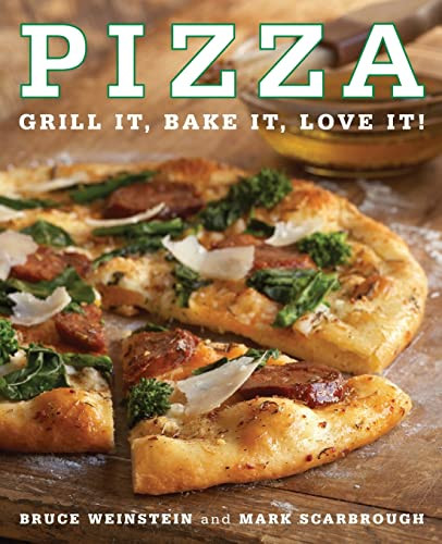 Pizza (Grill It, Bake It, Love It!) by Bruce Weinstein, Mark Scarbrough, 9780061434457