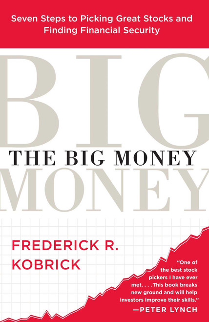 The Big Money (Seven Steps to Picking Great Stocks and Finding Financial Security) by Frederick R. Kobrick, 9780743258715