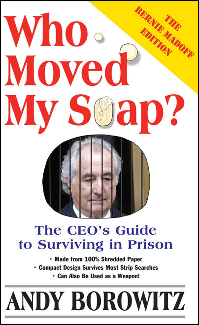 Who Moved My Soap? (The CEO's Guide to Surviving Prison: The Bernie Madoff Edition) by Andy Borowitz, 9780743251426