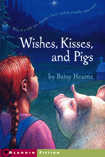 Wishes, Kisses, and Pigs by Betsy Hearne, 9780689863479