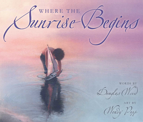 Where the Sunrise Begins by Douglas Wood, K.  Wendy Popp, 9780689861727