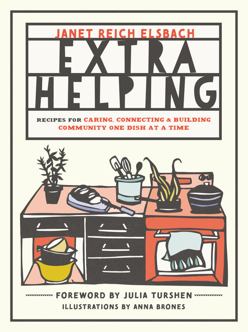 Extra Helping (Recipes for Caring, Connecting, and Building Community One Dish at a Time) by Janet Reich Elsbach, Julia Turshen, Anna Brones, 9781611806021