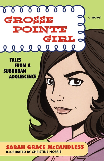 Grosse Pointe Girl (Tales from a Suburban Adolescence) by Sarah Grace McCandless, Christine Norrie, 9780743256124
