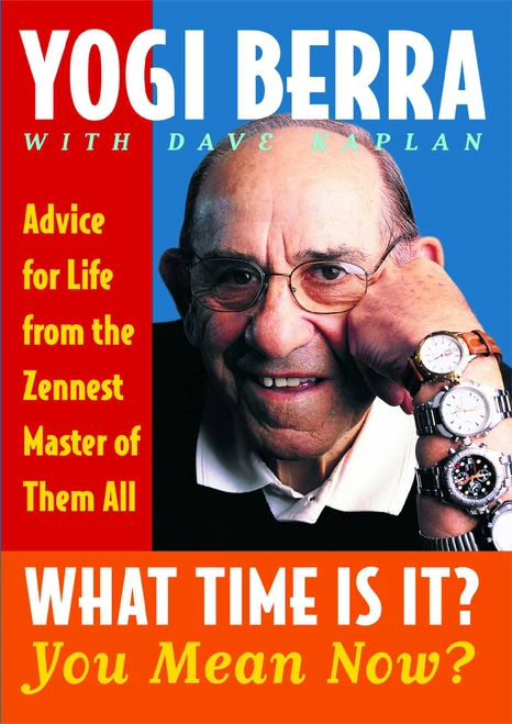 What Time Is It? You Mean Now? (Advice for Life from the Zennest Master of Them All) by Yogi Berra, Dave Kaplan, 9780743244534