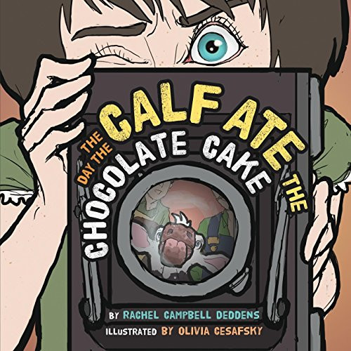 The Day the Calf Ate the Chocolate Cake by Rachel Campbell Deddens, 9781630476076