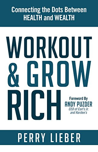 Workout and Grow Rich (Healthy Habits to Fuel Your Best Success) by Perry Lieber, 9781630477189