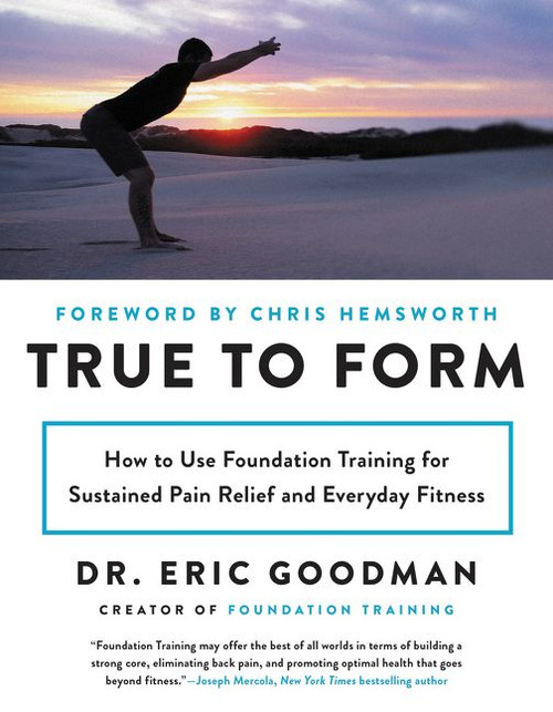 True to Form (How to Use Foundation Training for Sustained Pain Relief and Everyday Fitness) - 9780062315328 by Eric Goodman, 9780062315328