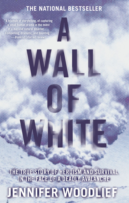 A Wall of White (The True Story of Heroism and Survival in the Face of a Deadly Avalanche) by Jennifer Woodlief, 9781416546948