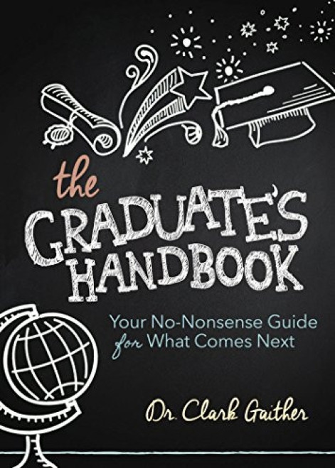 The Graduate's Handbook (Your No-Nonsense Guide for What Comes Next) by Clark Gaither, MD, 9781630479237