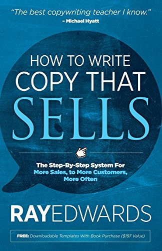How to Write Copy That Sells (The Step-By-Step System for More Sales, to More Customers, More Often) by Ray Edwards, 9781614485025