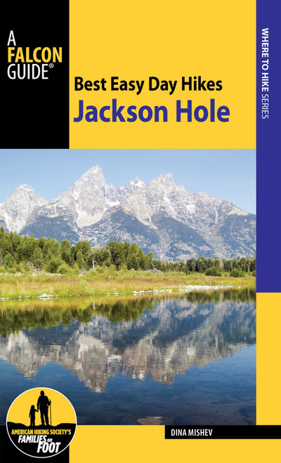 Best Easy Day Hikes Jackson Hole by Dina Mishev, 9781493027514