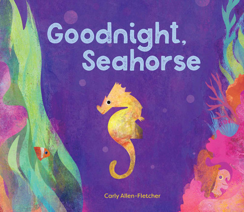 Goodnight, Seahorse by Carly Allen-Fletcher, 9781630763336