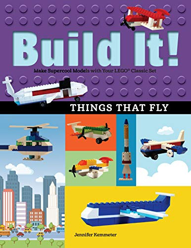 Build It! Things That Fly (Make Supercool Models with Your Favorite LEGO® Parts) by Jennifer Kemmeter, 9781513260525