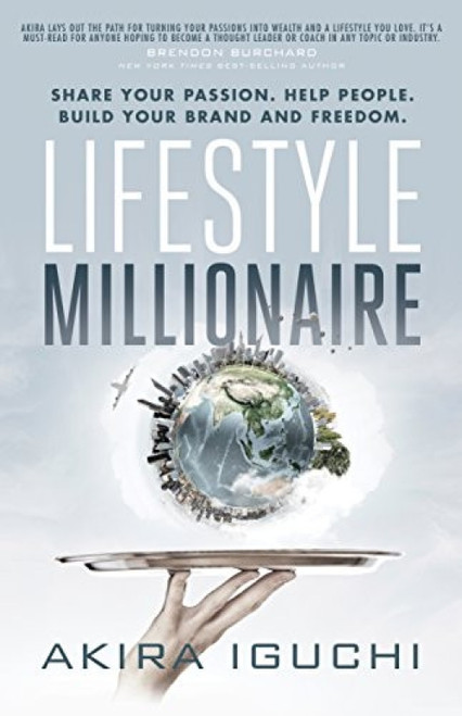 Lifestyle Millionaire (How to Turn Your Passion into a $1,000,000 Business) by Akira Iguchi, 9781683501909
