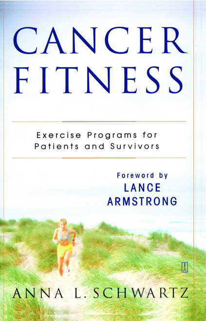 Cancer Fitness (Exercise Programs for Patients and Survivors) by Anna L. Schwartz, Lance Armstrong, 9780743238014