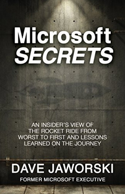 Microsoft Secrets (An Insider's View of the Rocket Ride from Worst to First and Lessons Learned on the Journey) by Dave Jaworski, 9781683504207