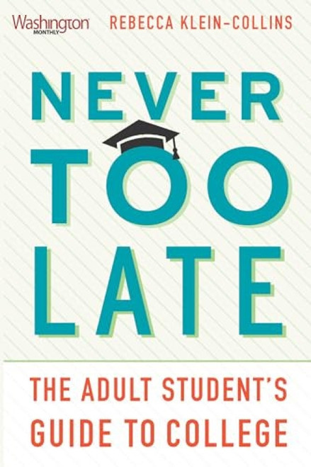 Never Too Late (The Adult Student's Guide to College) by Rebecca Klein-Collins, 9781620973219