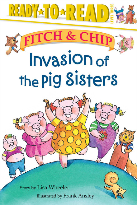 Invasion of the Pig Sisters (Ready-to-Read Level 3) by Lisa Wheeler, Frank Ansley, 9780689849589