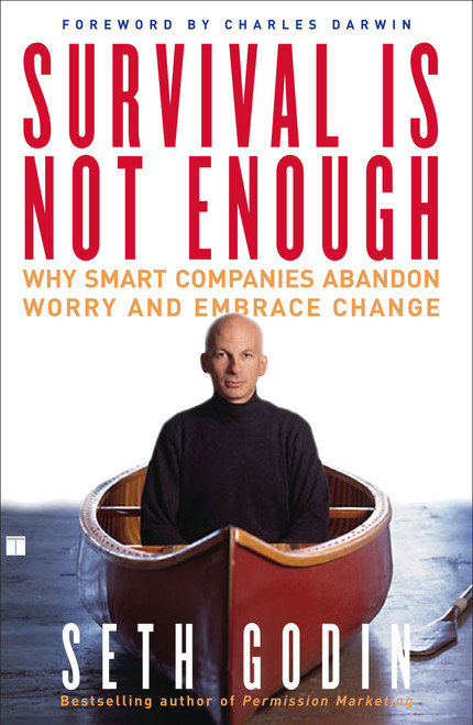 Survival Is Not Enough (Why Smart Companies Abandon Worry and Embrace Change) by Seth Godin, 9780743233385