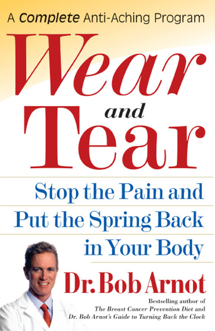 Wear and Tear (Stop the Pain and Put the Spring Back in Your Body) by Dr. Bob Arnot, 9780743225564