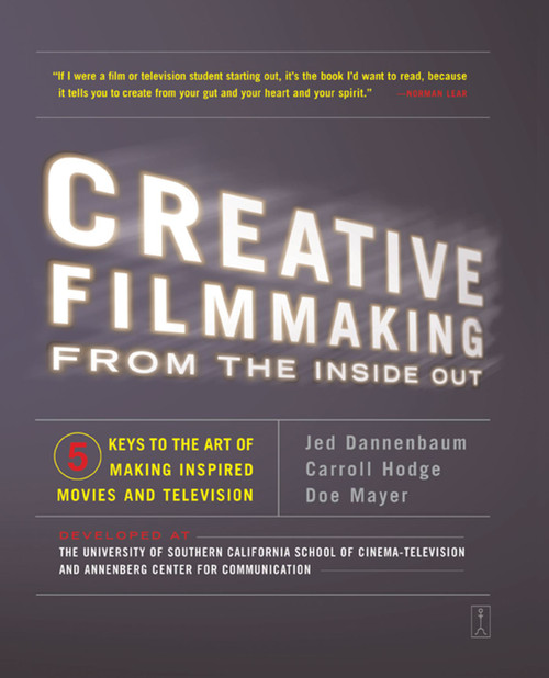 Creative Filmmaking from the Inside Out (Five Keys to the Art of Making Inspired Movies and Television) by Jed Dannenbaum, Carroll Hodge, Doe Mayer, 9780743223195