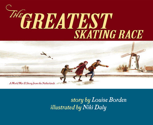 The Greatest Skating Race (A World War II Story from the Netherlands) by Louise Borden, Niki Daly, 9780689845024